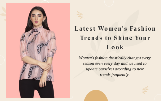 Latest Women's Fashion Trends to Shine Your Look